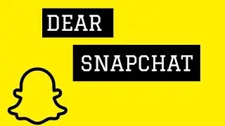 DEAR SNAPCHAT.......