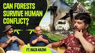How Insurgency Transformed India's Wild Sanctuaries Ft Raza Kazmi