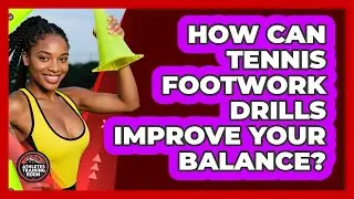 How Can Tennis Footwork Drills Improve Your Balance? - Athletes Training Room