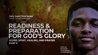 DQTS Day30 | READINESS AND PREPARATION FOR GOD'S GLORY - WORD, SPIRIT, HEALING, & PRAYER PART 5