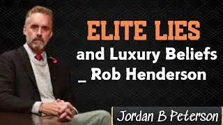 Elite Lies and Luxury Beliefs _ Rob Henderson - Jordan B Peterson messenger 2024