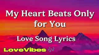 My Heart Beats Only for You - Love Song (Lyrics) 😚