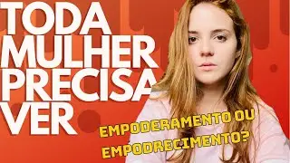 🥵 FEMINISM0 E S&Iacute;MBOLOS DO EMPODERAMENTO | EU N&Atilde;O QUERIA FALAR SOBRE ISSO