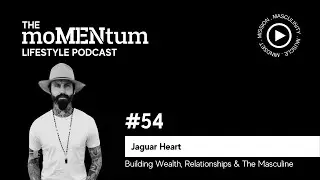 #54 - Jaguar Heart: Building Wealth, Relationships & the Masculine