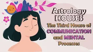 The Third House of Communication and Mental Processes || Astrology Houses
