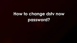 How to change dstv now password?