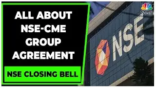 NSE India Signs Data Licensing Agreement With CME Group | NSE Closing Bell | CNBC-TV18