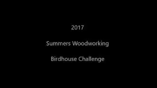 2017 Summers Woodworking Birdhouse Challenge