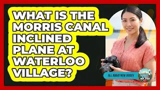What Is The Morris Canal Inclined Plane At Waterloo Village? - All About New Jersey