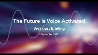 Breakfast Briefing - The Future is Voice Activated (full event)