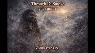 Through Di Smoke &mdash; Roots Reggae Anthem of Inner Light & Perseverance | Vox Circuit