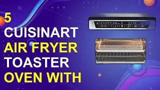 5 Cuisinart Air Fryer Toaster Oven With Grill | Top Cuisinart Air Fryer Toaster Oven With Grill