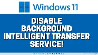 How To Disable Windows 11 Background Intelligent Transfer Service
