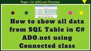 How to show all data from SQL Server in C# ADO.net using connected class Part-02