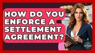 How Do You Enforce A Settlement Agreement? - Get Divorce Answers