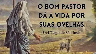 O REBANHO DE CRISTO É A VERDADEIRA IGREJA - Frei Tiago de São José