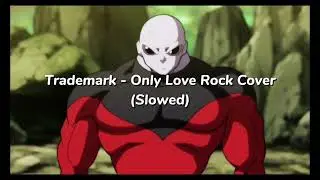 Trademark - Only Love Rock Cover (SLOWED)