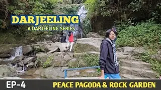 Darjeeling : Darjeeling Series ( Peace Pagoda & Rock Garden ) Ep-4 