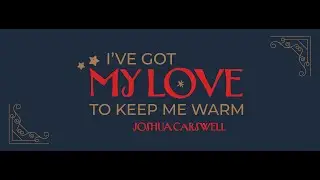I've Got My Love to Keep Me Warm (Irving Berlin) - Joshua Carswell