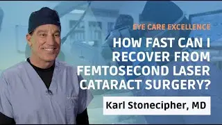 How fast can I recover from femtosecond laser cataract surgery? | Insights from Karl Stonecipher, MD