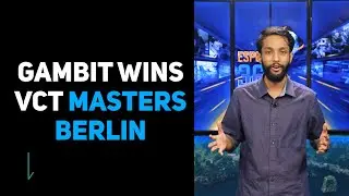 Gambit Esports win VCT Masters Berlin, Galaxy Racer merges with Nigma | Esports360