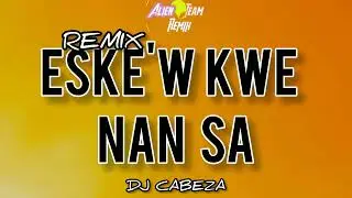 REMIX ESKE'W KW&Egrave; NAN SA -DJ CABEZA HIT TIKTOK 2026
