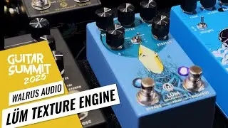 Guitar Summit 2025: Walrus Audio L&uuml;m Texture Engine &ndash; Overview & Sound Demo