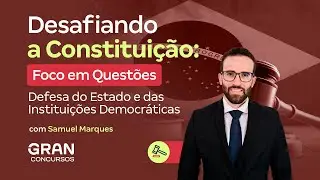 Desafiando a Constituição | Foco em Questões: Defesa do Estado e das Instituições Democráticas