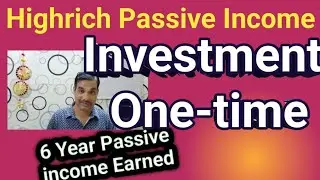 Highrich Passive income Digital Earning || Investment one-time Passive income 6 year 3 Month