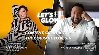 Content, Creativity + the Courage to Begin | Let's Glow with Amanda Sweet +  @DonnyLB