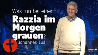 Was tun bei einer Razzia im Morgengrauen? | Johannes 18a | Gert Hoinle