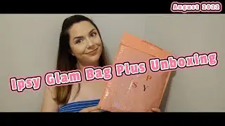 Ipsy Glam Bag Plus Unboxing *The One Where I Can't Talk* ~August 2022~