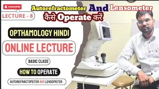 Lecture -8 / how to operate autorefactometer / how operate lensometer / Ophthalmology hindi lecture