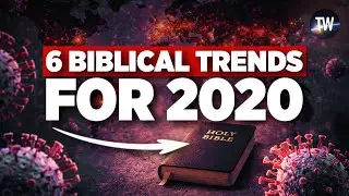 SIX Trends of Bible Prophecy for 2020... Disease Is One of Them (Recorded in September 2019)