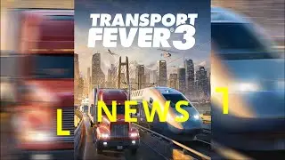 Transport Fever 3 News 🥳