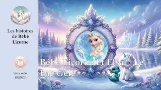 Bébé Licorne et Elsa : le lac gelé [Livre Audio pour Enfants]