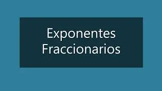 Exponentes Fraccionarios