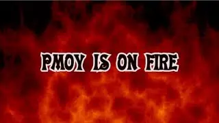 PMOY IS ON FIRE!