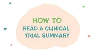 How to Read a Clinical Trial Summary