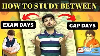 How to study between Gaps | Best Way to Study in Gap Days CBSE Board 2024 | Exam Days Vs Gap Days