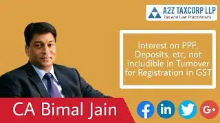 Interest on PPF,  Deposits, etc, not includible in Turnover for Registration in GST || CA Bimal Jain