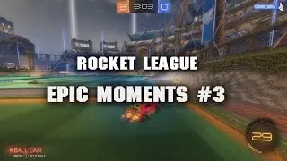 Rocket League - EPIC MOMENTS #3