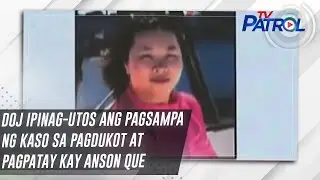 DOJ ipinag-utos ang pagsampa ng kaso sa pagdukot at pagpatay kay Anson Que | TV Patrol