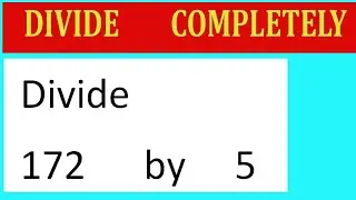 Divide     172      by     5  Divide   completely
