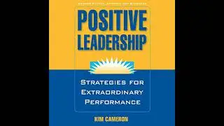 Positive Leadership: Strategies for Extraordinary Performance by Kim Cameron | Full Audiobook