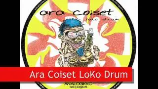 Ara Coiset - Loco Drum [EP] (Analogikko Records) 2012-04-15