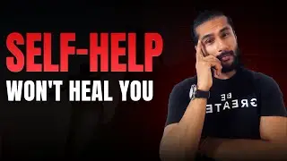 Self-Help won't Heal you..
