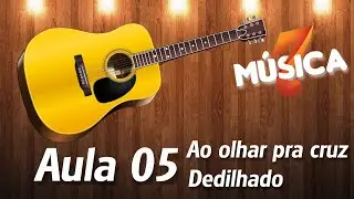 Violão - Aula 05  - Ao olhar pra Cruz - Iniciando no Dedilhado