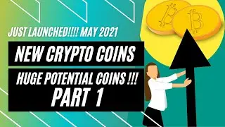 New CRYPTO COINS Just LAUNCHED-MAY 2021 .HUGE POTENTIAL COINS !!!