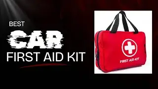 Best 5 First Aid Kits for Your Car